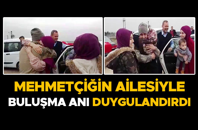 MEHMETÇİĞİN AİLESİYLE BULUŞMA ANI DUYGULANDIRDI