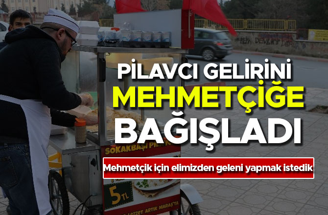 PİLAVCI GELİRİNİ MEHMETÇİĞE BAĞIŞLADI