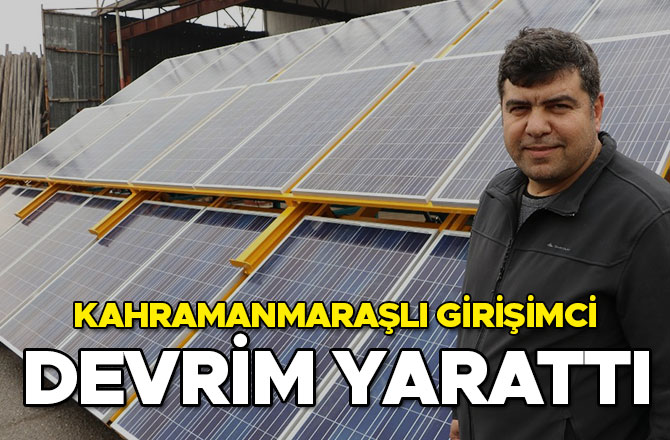 KAHRAMANMARAŞLI GİRİŞİMCİ DEVRİM YARATTI