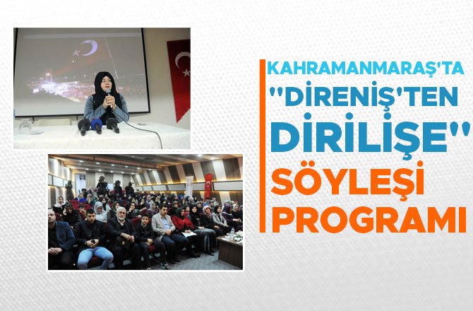 KAHRAMANMARAŞ'TA "DİRENİŞ'TEN DİRİLİŞE" SÖYLEŞİ PROGRAMI