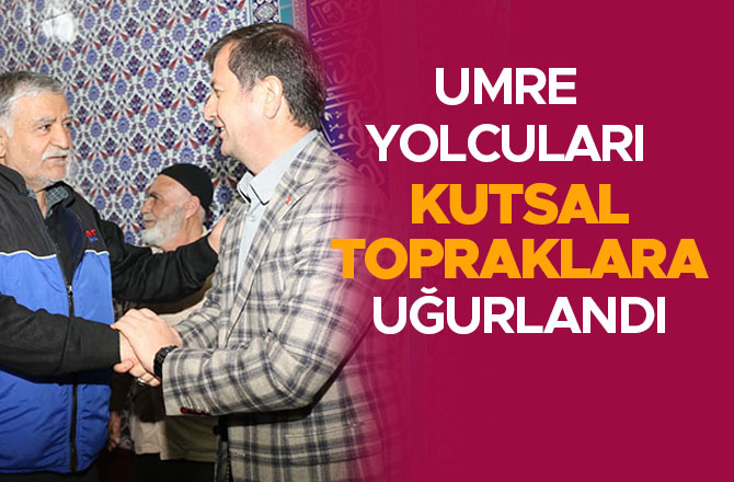 UMRE YOLCULARI KUTSAL TOPRAKLARA UĞURLANDI