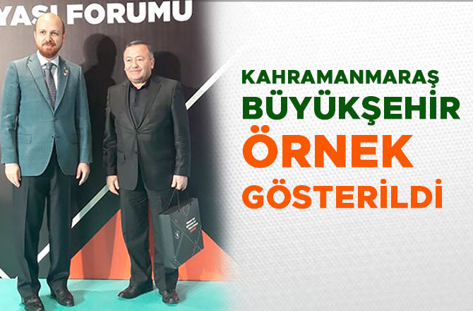 KAHRAMANMARAŞ BÜYÜKŞEHİR ÖRNEK GÖSTERİLDİ