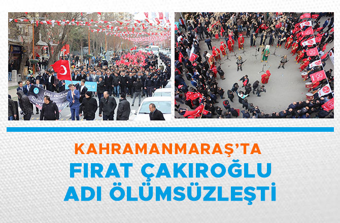 KAHRAMANMARAŞ’TA FIRAT ÇAKIROĞLU ADI ÖLÜMSÜZLEŞTİ