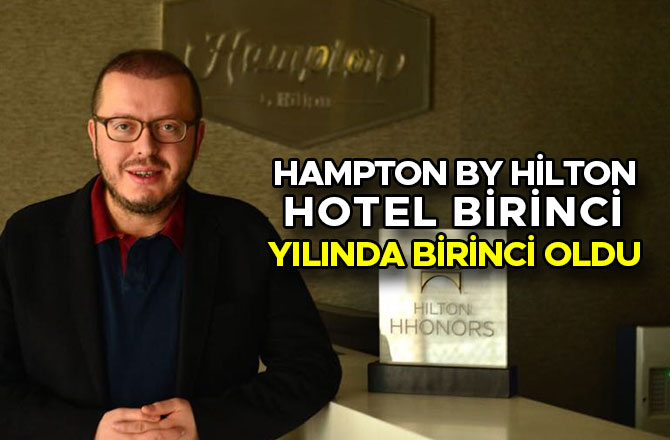 HAMPTON BY HİLTON HOTEL BİRİNCİ YILINDA BİRİNCİ OLDU