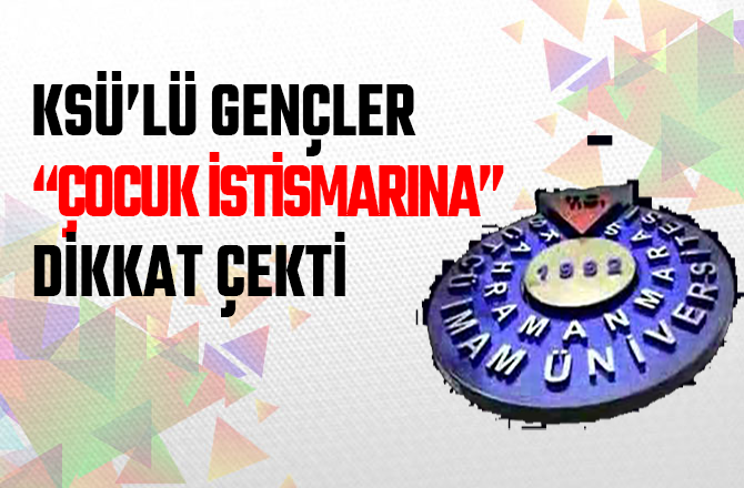 KSÜ’LÜ GENÇLER “ÇOCUK İSTİSMARINA” DİKKAT ÇEKTİ