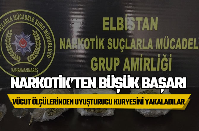 ORANTISIZ VÜCUT ÖLÇÜLERİNDEN UYUŞTURUCU KURYESİNİ YAKALADILAR