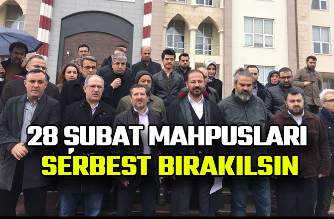 28 ŞUBAT MAHPUSLARI SERBEST BIRAKILSIN