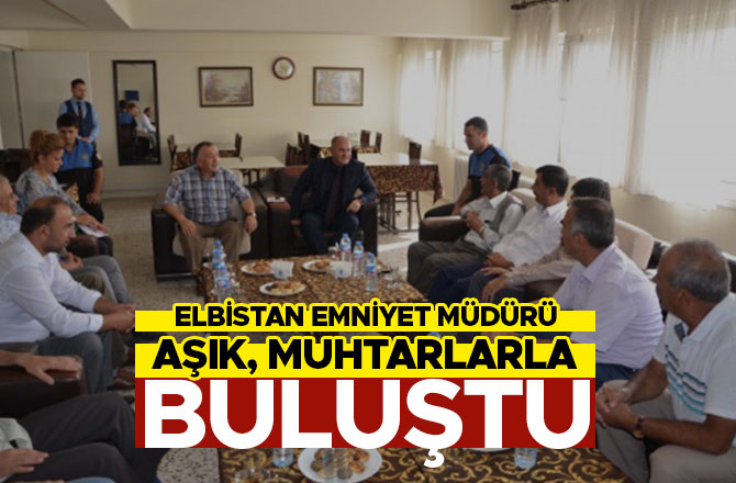 ELBİSTAN EMNİYET MÜDÜRÜ AŞIK, MUHTARLARLA BULUŞTU