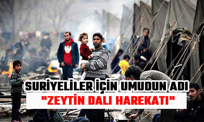 SURİYELİLER İÇİN UMUDUN ADI "ZEYTİN DALI HAREKATI"