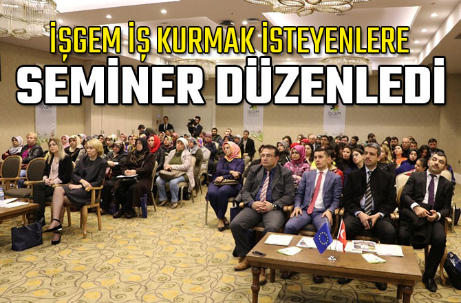 İŞGEM İŞ KURMAK İSTEYENLERE SEMİNER DÜZENLEDİ