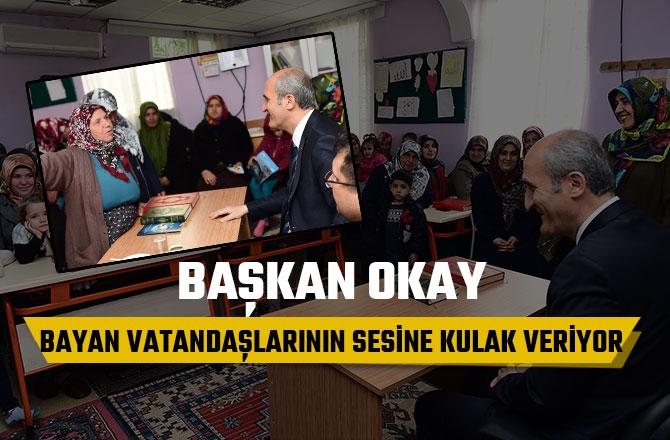 DULKADİROĞLU BAYAN VATANDAŞLARININ SESİNE KULAK VERİYOR