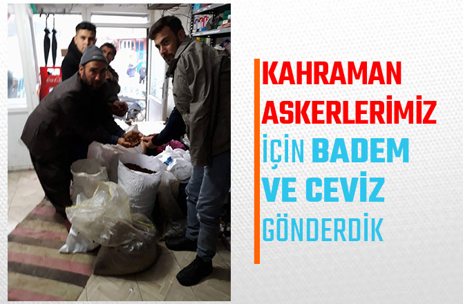 KAHRAMAN ASKERLERİMİZ İÇİN BADEM VE CEVİZ GÖNDERDİK