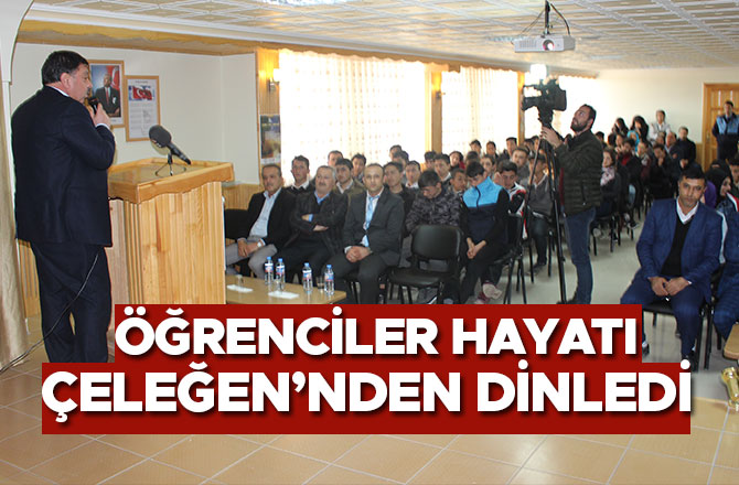 ÖĞRENCİLER HAYATI ÇELEĞEN’NDEN DİNLEDİ