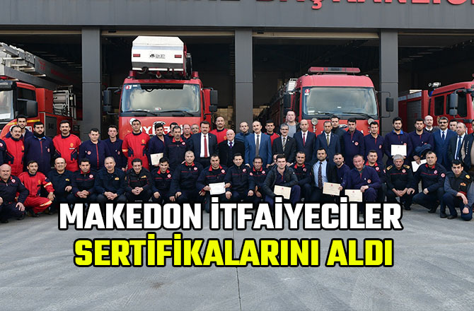 MAKEDON İTFAİYECİLER SERTİFİKALARINI ALDI