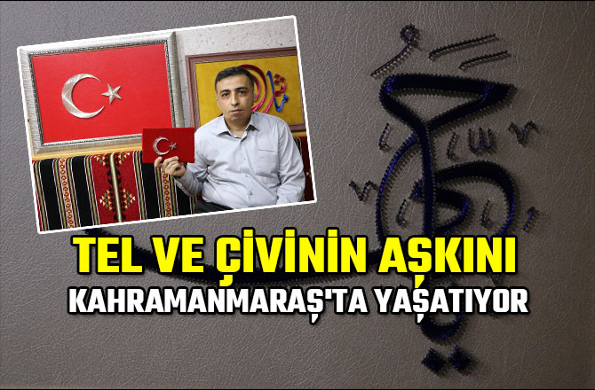 TEL VE ÇİVİNİN AŞKINI KAHRAMANMARAŞ'TA YAŞATIYOR