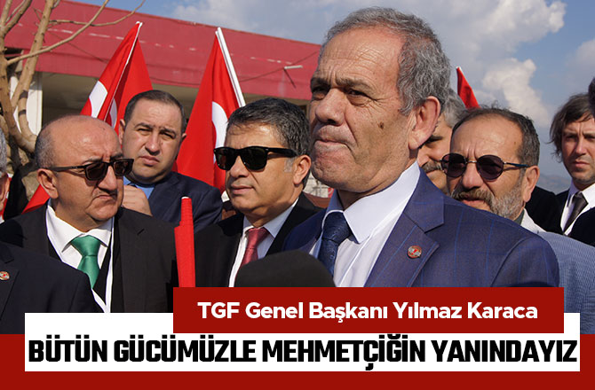 BÜTÜN GÜCÜMÜZLE MEHMETÇİĞİN YANINDAYIZ