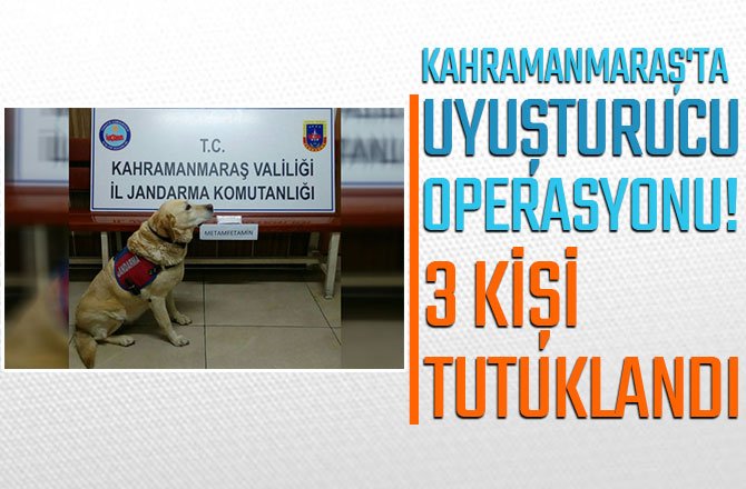 KAHRAMANMARAŞ'TA UYUŞTURUCU OPERASYONU! 3 KİŞİ TUTUKLANDI