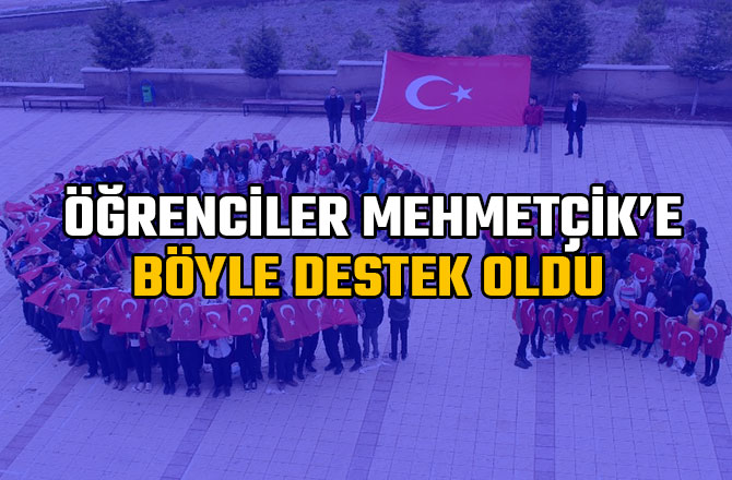 LİSE ÖĞRENCİLERİ MEHMETÇİK’E BÖYLE DESTEK OLDU