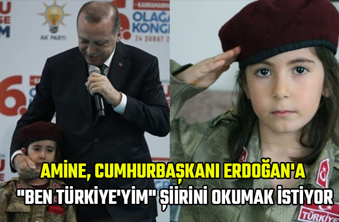 AMİNE CUMHURBAŞKANI ERDOĞAN'A "BEN TÜRKİYE'YİM" ŞİİRİNİ OKUMAK İSTİYOR