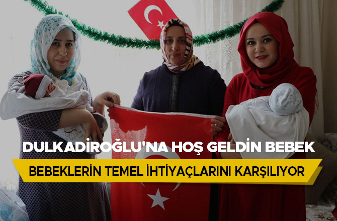 DULKADİROĞLU BEBEKLERİN TEMEL İHTİYAÇLARINI KARŞILIYOR