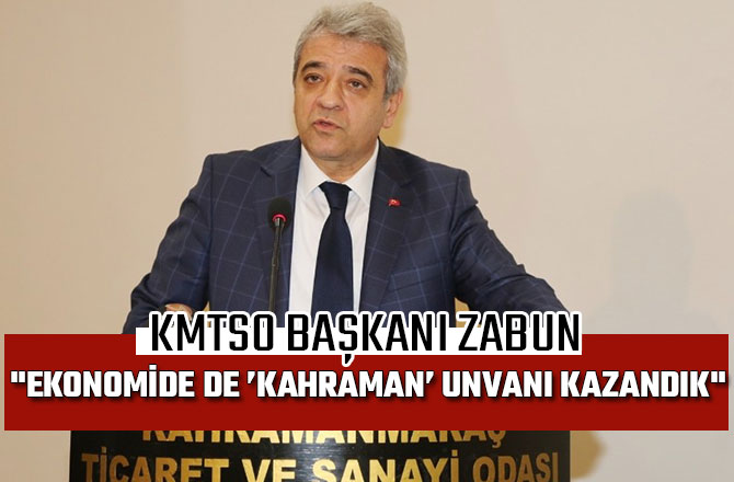 KMTSO BAŞKANI ZABUN: "EKONOMİDE DE ’KAHRAMAN’ UNVANI KAZANDIK"