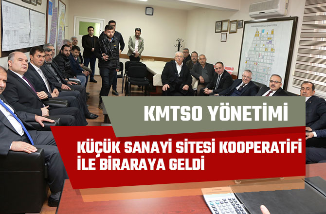 KMTSO YÖNETİMİ, KÜÇÜK SANAYİ SİTESİ KOOPERATİFİ İLE BİRARAYA GELDİ