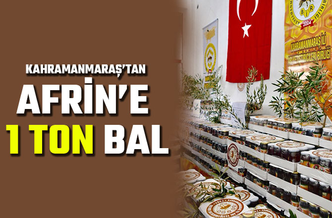 KAHRAMANMARAŞ’TAN AFRİN’E 1 TON BAL