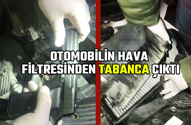 OTOMOBİLİN HAVA FİLTRESİNDEN TABANCA ÇIKTI