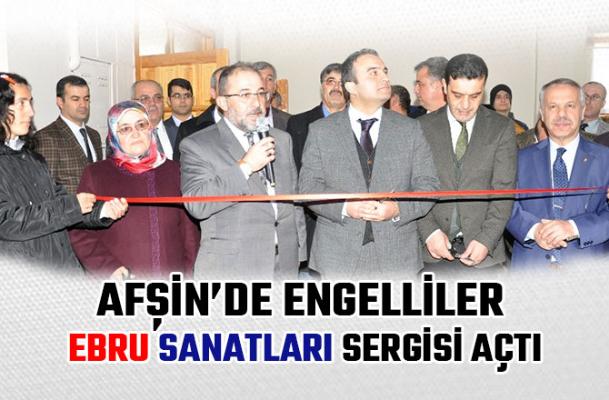 AFŞİN’DE ENGELLİLER EBRU SANATLARI SERGİSİ AÇTI