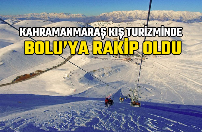 KAHRAMANMARAŞ KIŞ TURİZMİNDE BOLU’YA RAKİP OLDU