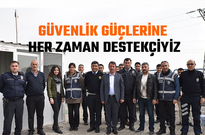 GÜVENLİK GÜÇLERİNE HER ZAMAN DESTEKÇİYİZ