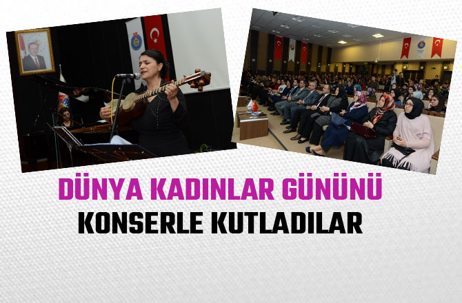  DÜNYA KADINLAR GÜNÜNÜ KONSERLE KUTLADILAR