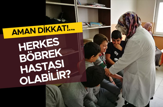 HERKES BÖBREK HASTASI OLABİLİR?