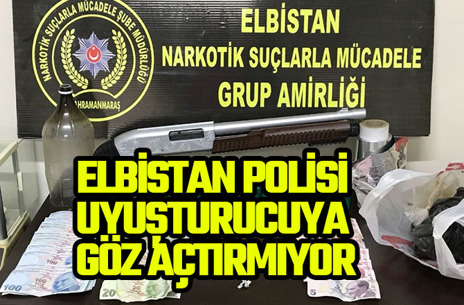 ELBİSTAN POLİSİ UYUŞTURUCUYA GÖZ AÇTIRMIYOR