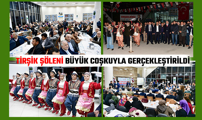 TİRŞİK ŞÖLENİ BÜYÜK COŞKUYLA GERÇEKLEŞTİRİLDİ