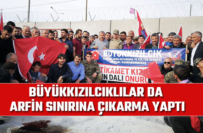 BÜYÜKKIZILCIKLILAR DA ARFİN SINIRINA ÇIKARMA YAPTI