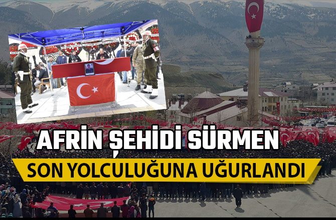 AFRİN ŞEHİDİ SÜRMEN SON YOLCULUĞUNA UĞURLANDI