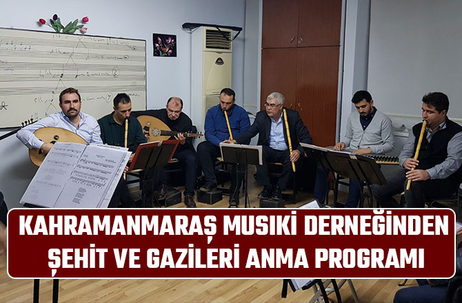 KAHRAMANMARAŞ MUSIKİ DERNEĞİNDEN ŞEHİT VE GAZİLERİ ANMA PROGRAMI