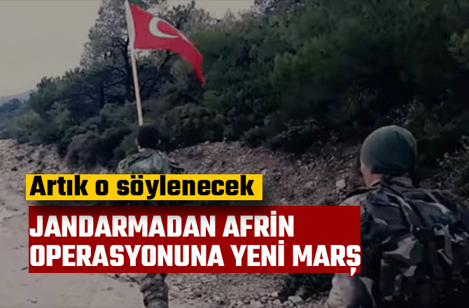 JANDARMADAN AFRİN OPERASYONUNA YENİ MARŞ