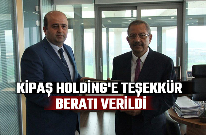 KİPAŞ HOLDİNG'E TEŞEKKÜR BERATI VERİLDİ