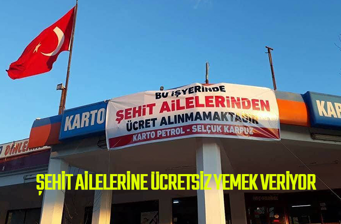 ŞEHİT AİLELERİNE ÜCRETSİZ YEMEK VERİYOR