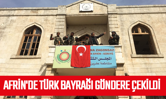 AFRİN'DE TÜRK BAYRAĞI GÖNDERE ÇEKİLDİ