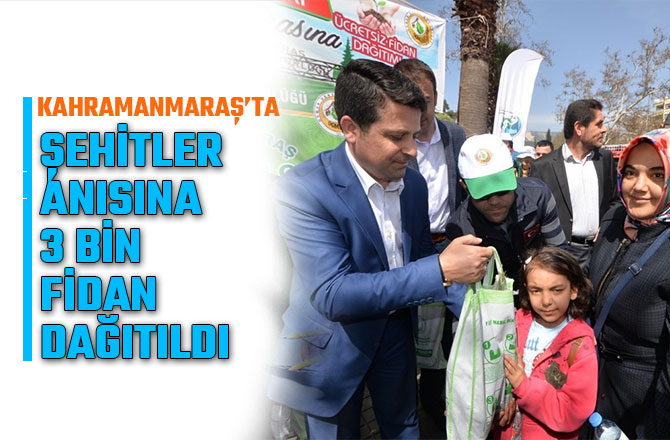 KAHRAMANMARAŞ’TA ŞEHİTLER ANISINA 3 BİN  FİDAN DAĞITILDI