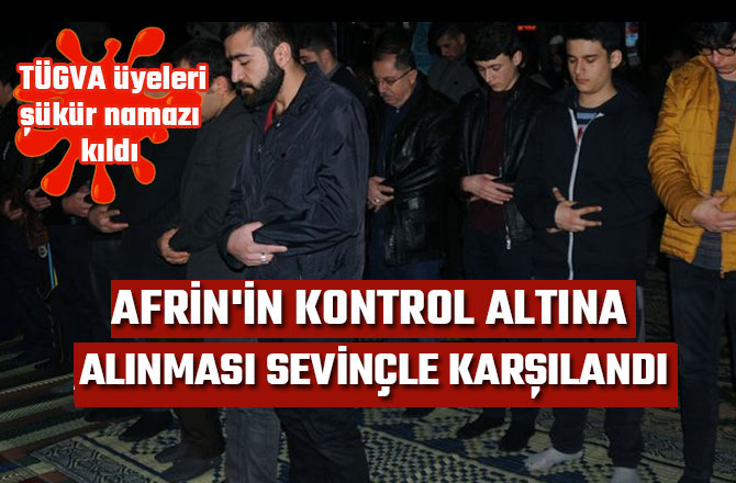 AFRİN'İN KONTROL ALTINA ALINMASI SEVİNÇLE KARŞILANDI