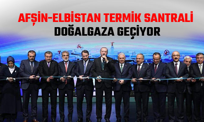 AFŞİN-ELBİSTAN TERMİK SANTRALİ DOĞALGAZA GEÇİYOR