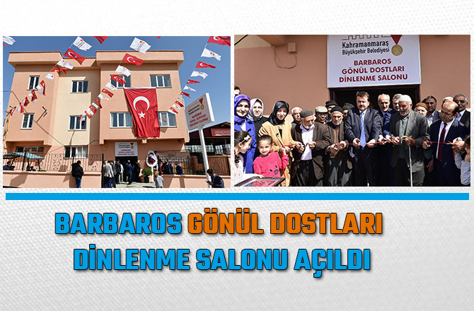 BARBAROS GÖNÜL DOSTLARI DİNLENME SALONU AÇILDI