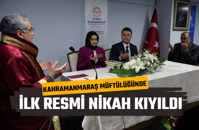 KAHRAMANMARAŞ MÜFTÜLÜĞÜNDE İLK RESMİ NİKAH KIYILDI