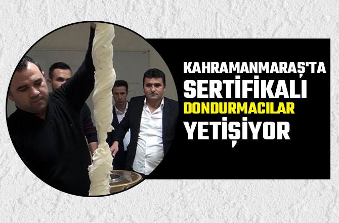 KAHRAMANMARAŞ'TA SERTİFİKALI DONDURMACILAR YETİŞİYOR 