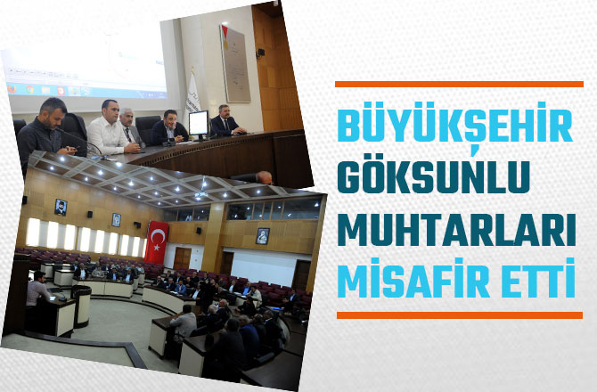 BÜYÜKŞEHİR GÖKSUNLU MUHTARLARI MİSAFİR ETTİ