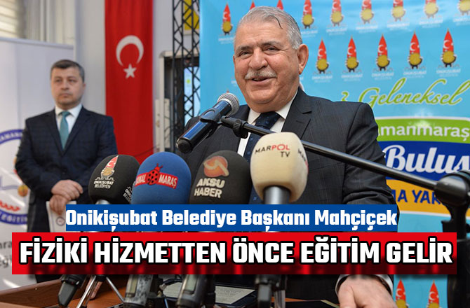 HANEFİ MAHÇİÇEK ‘’ FİZİKİ HİZMETTEN ÖNCE EĞİTİM GELİR’’